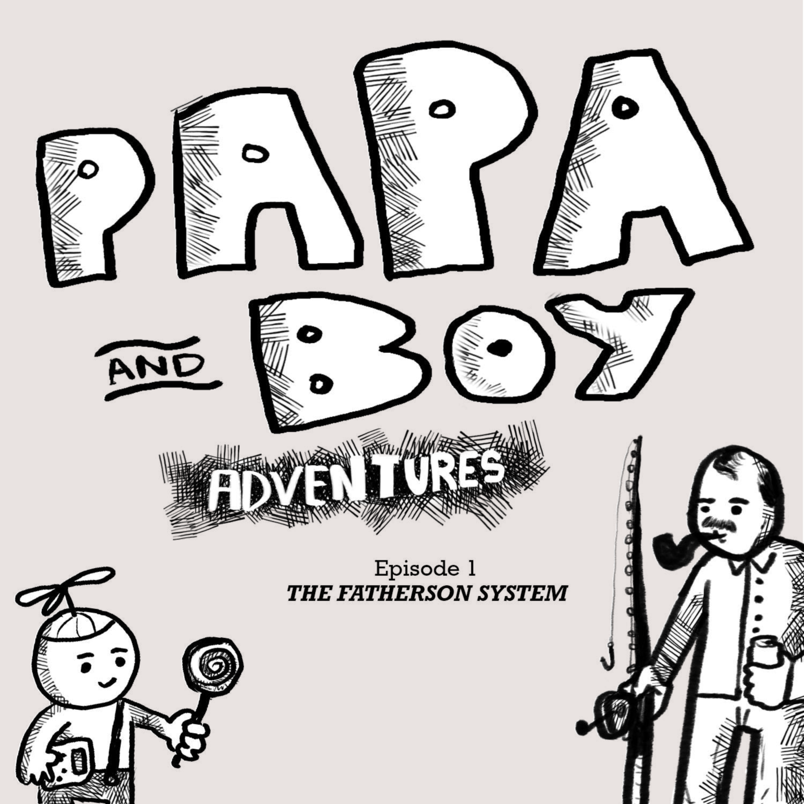 206 – Papa and Boy Adventures Ep 1 – The Fatherson System
